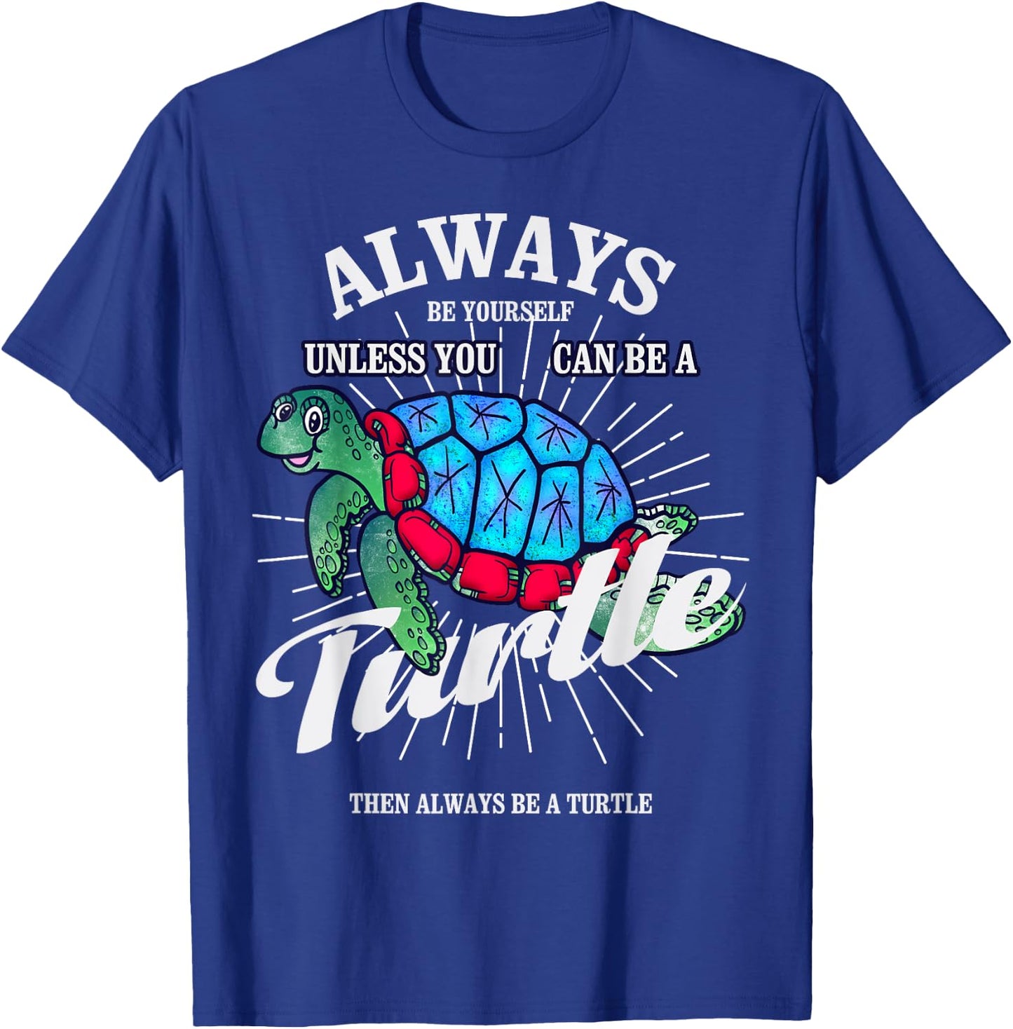 Always Be Yourself Unless You Can Be A Turtle Gift T-Shirt - T-Shirt | Royal