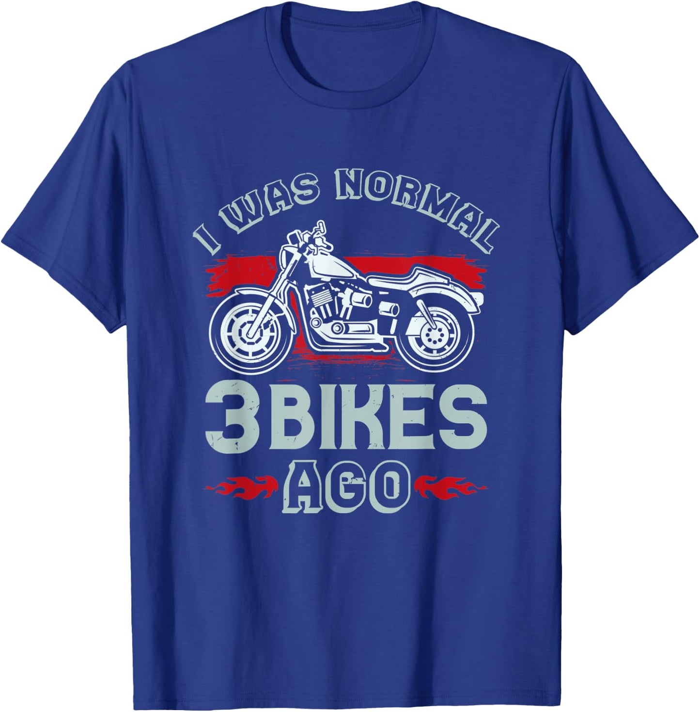 I Was Normal 3 Bikes Ago - Funny Motorcycle T-Shirt - T-Shirt | Royal