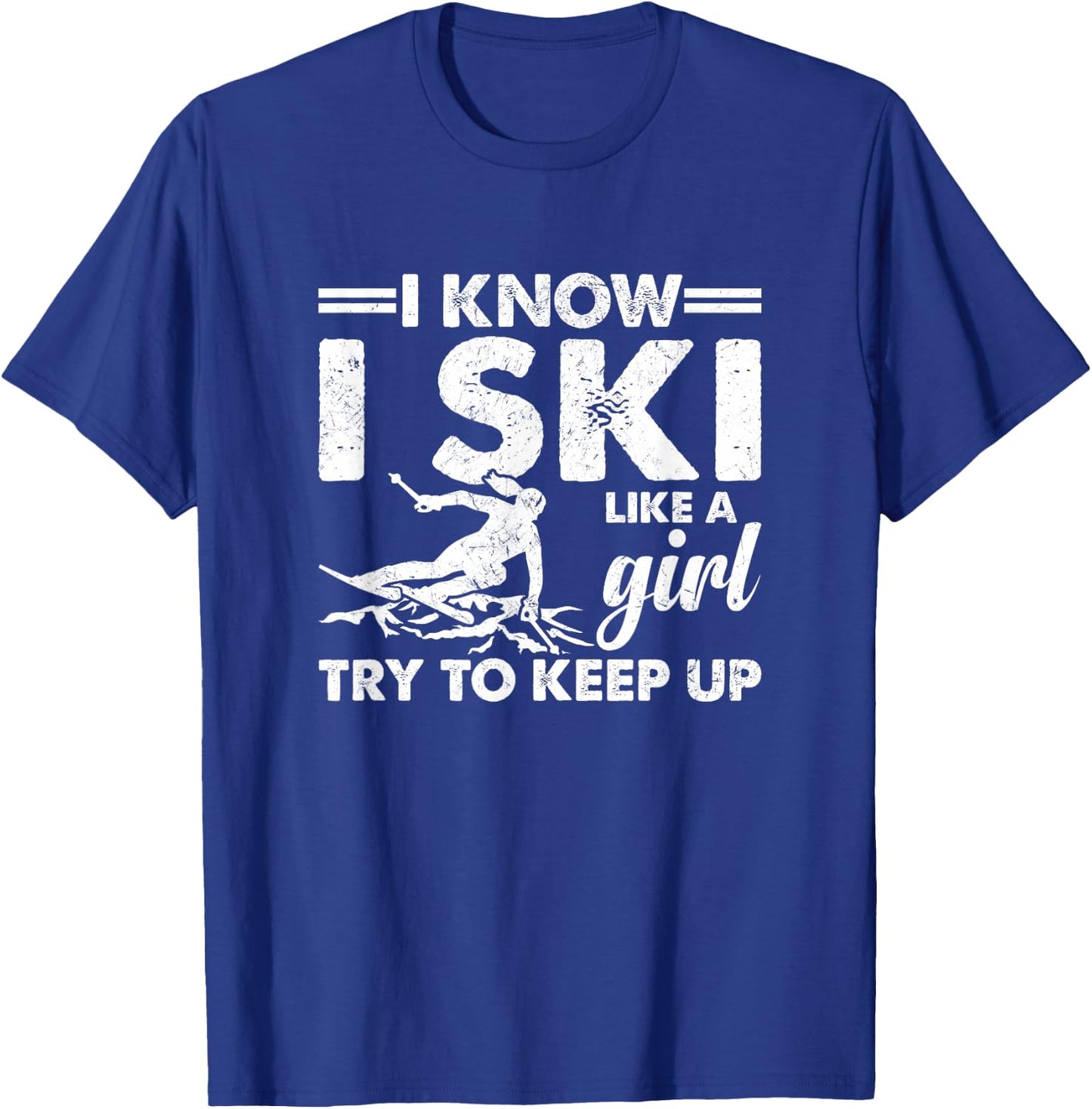 I Ski Like a Girl Try To Keep Up Funny T-Shirt - T-Shirt | Royal
