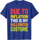Due To Inflation This Is My Halloween Costume Shirt Funny T-Shirt - T-Shirt | Royal