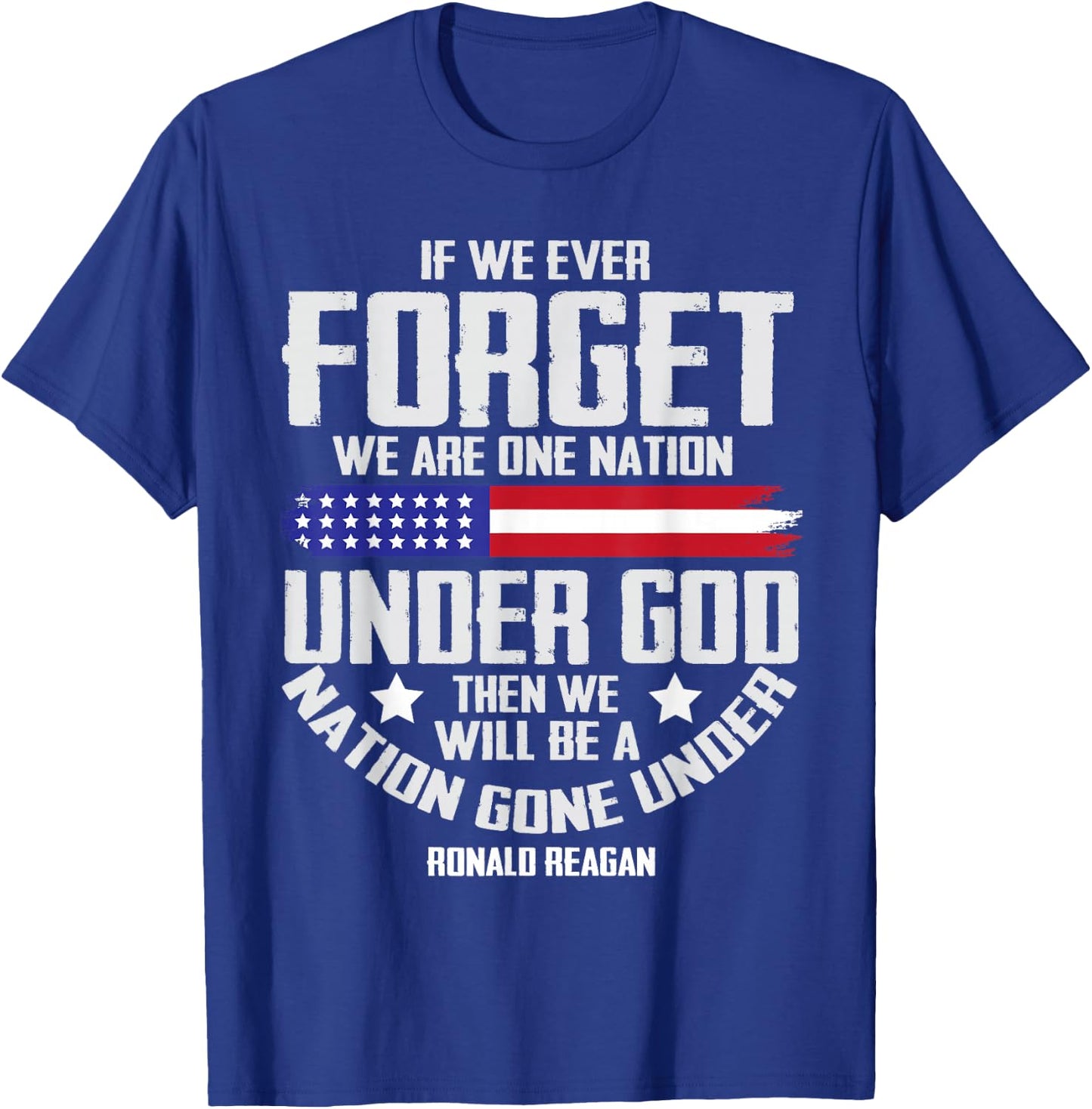 If We Ever Forget One Nation Under God T-Shirt - T-Shirt | Royal