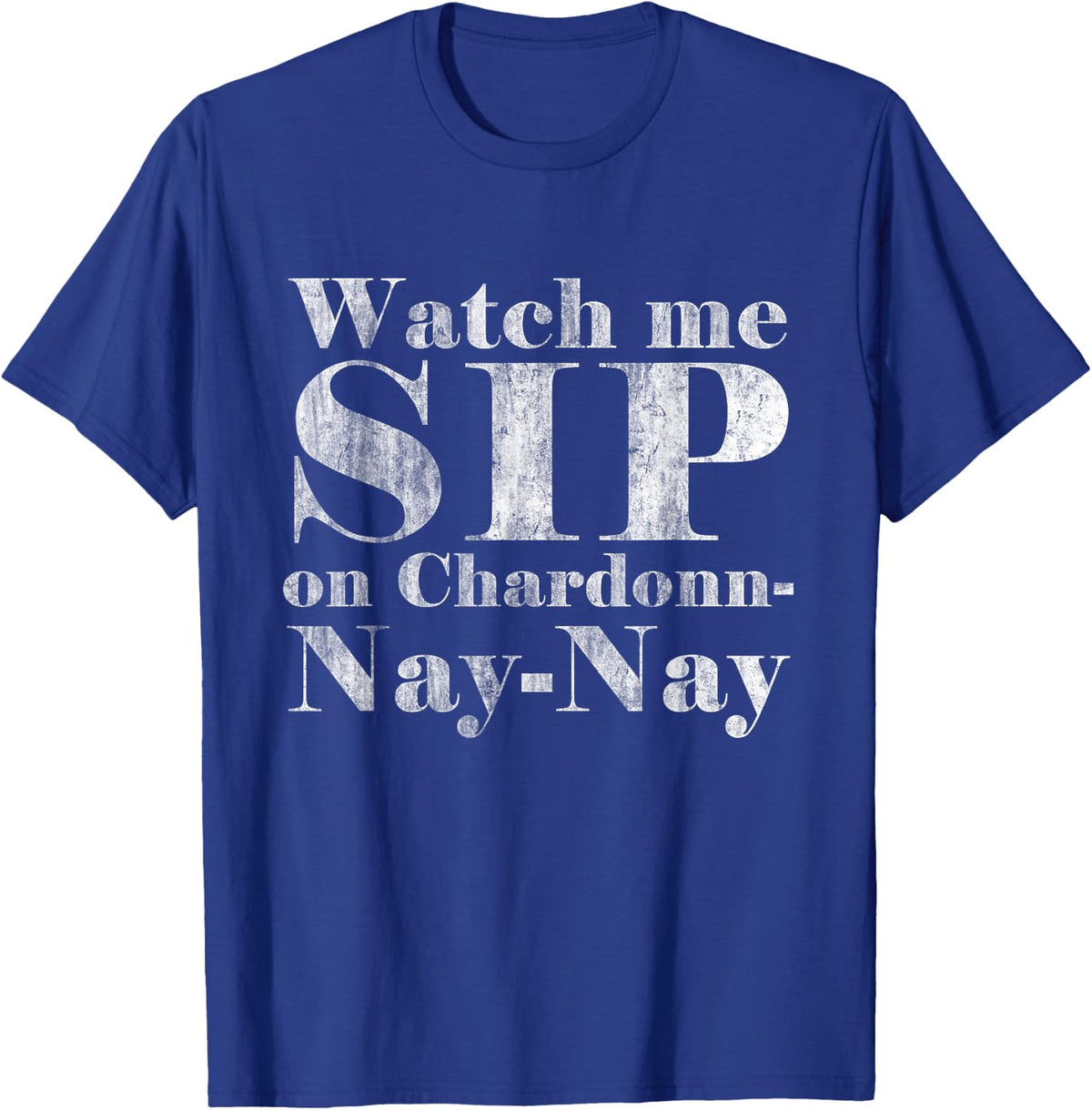 Watch Me Sip on Chardonnay Nay-Nay Funny Wine T-Shirt - T-Shirt | Royal