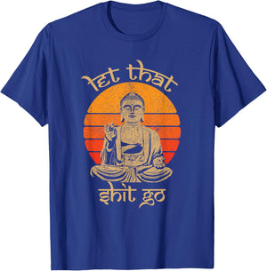 Funny Let That Shit Go Buddha Shirt T-Shirt - T-Shirt | Royal