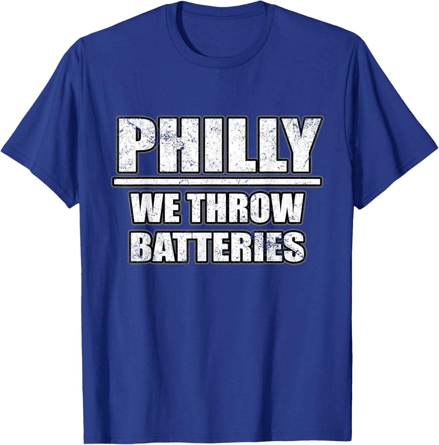 Funny Philly We Throw Batteries Philadelphia Sports Fan T-Shirt - T-Shirt | Royal