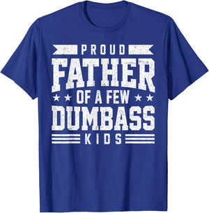 Proud Father of A Few Dumbass Kids Funny Fathers Day T-Shirt - T-Shirt | Royal