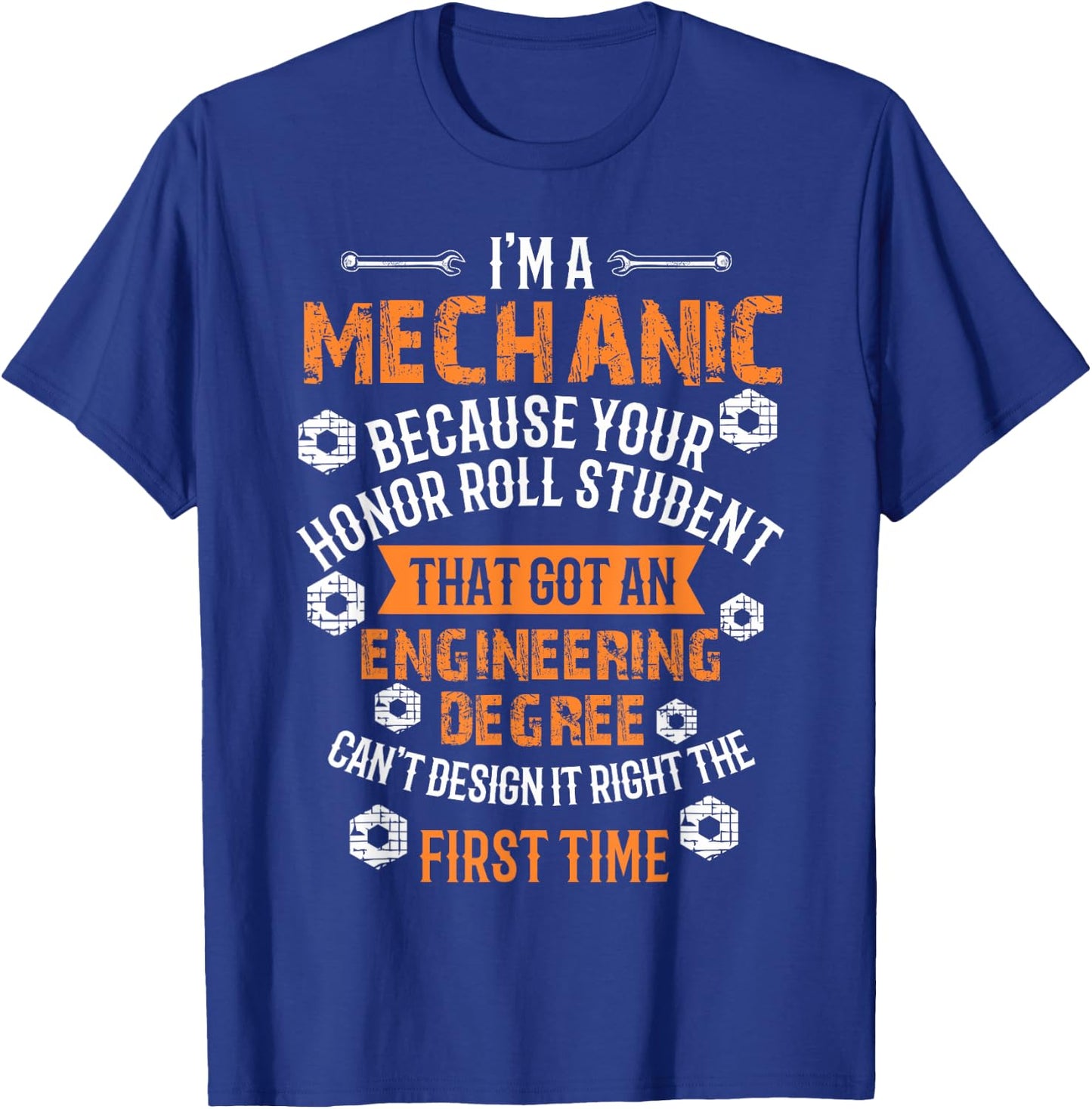 I'm A Mechanic Because Engineers Can't Get It Right T-Shirt - T-Shirt | Royal