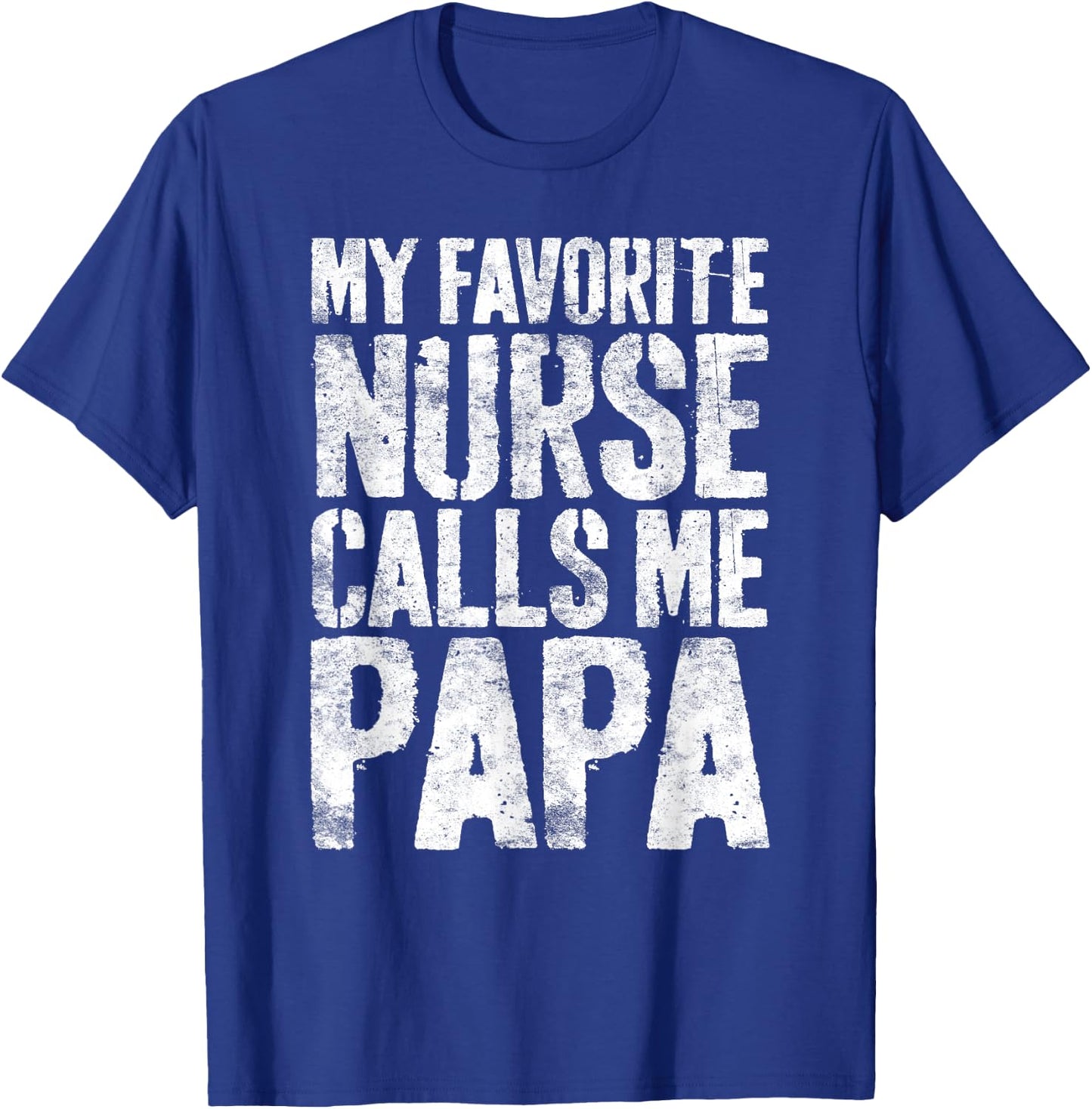 My Favorite Nurse Calls Me Papa Shirt Men Fathers Day T-Shirt - T-Shirt | Royal