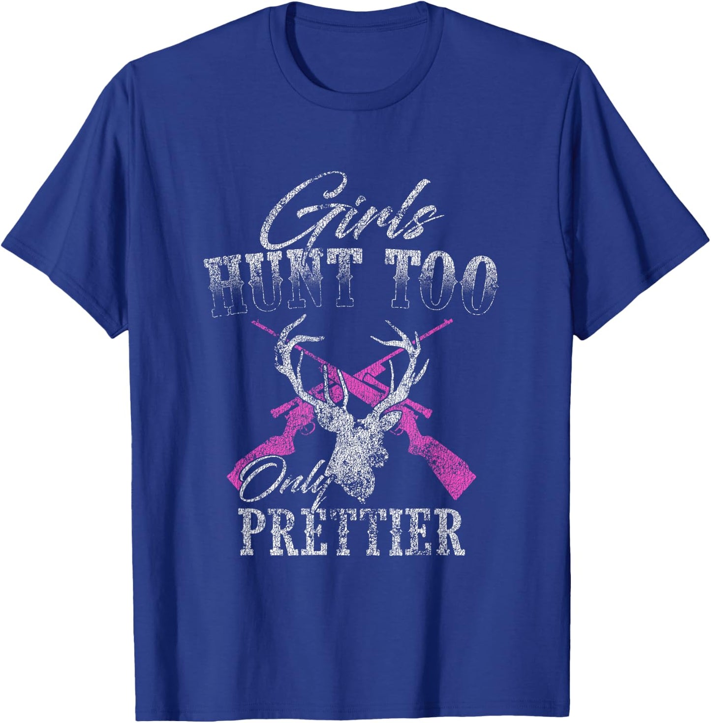 Girls Hunt Too Only Prettier Deer Hunting Distressed T-Shirt - T-Shirt | Royal