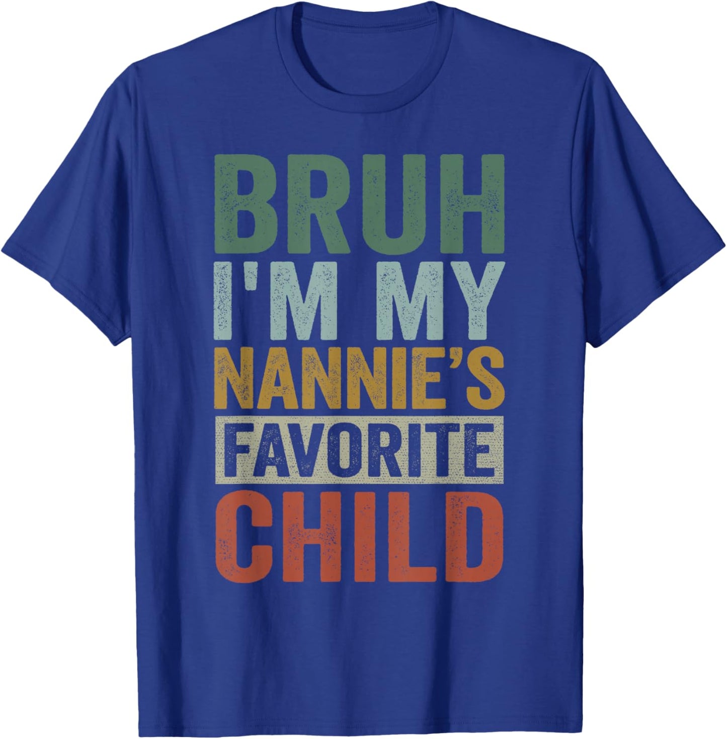 Bruh I'm My Nannie's Favorite Child Retro Funny Family T-Shirt - T-Shirt | Royal