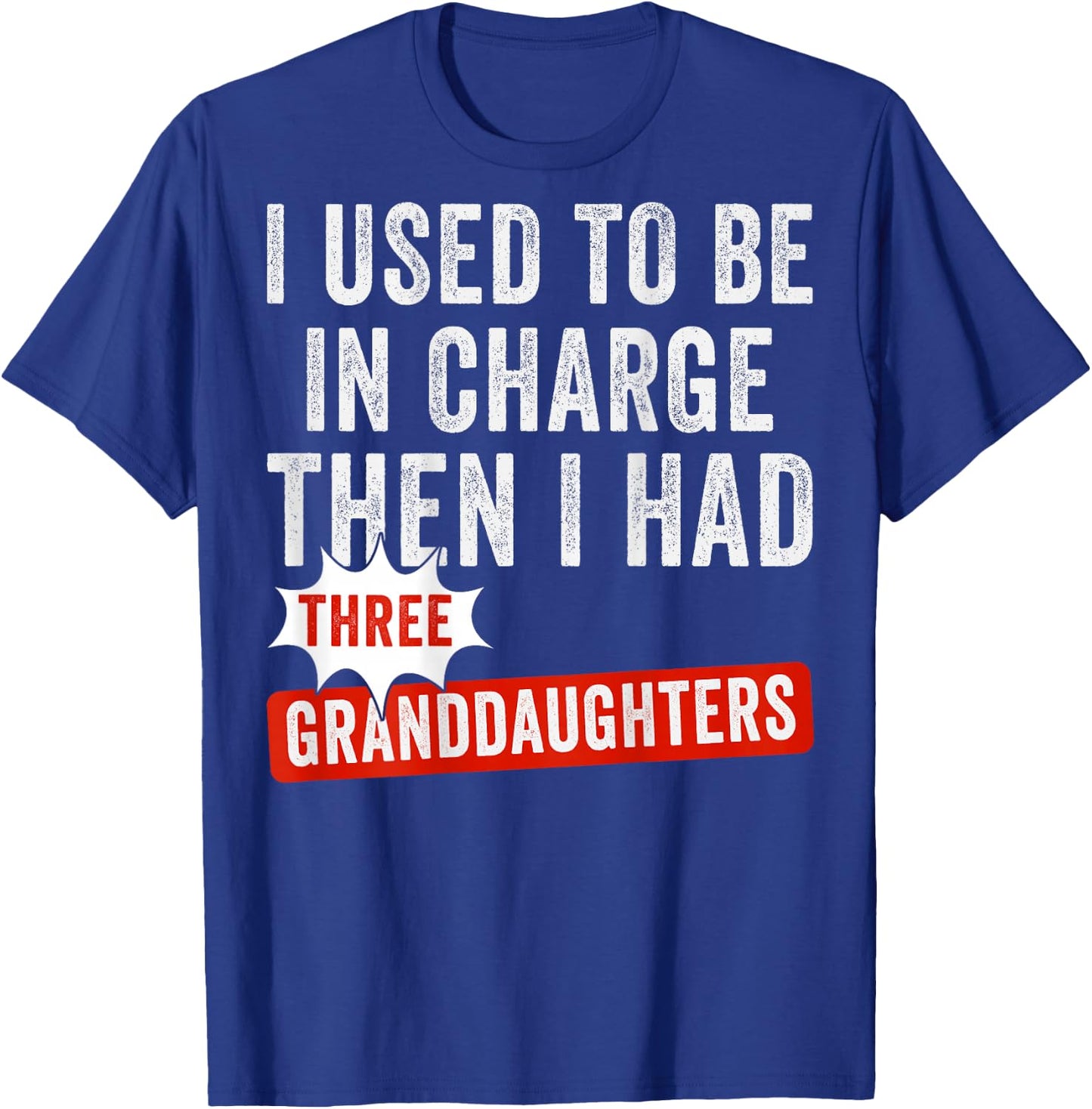 I Used to Be in Charge Then I Had Three Granddaughters Back T-Shirt - T-Shirt | Royal