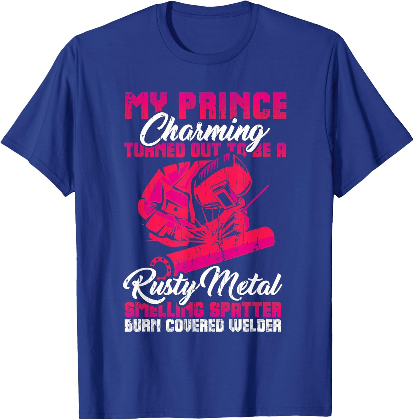 My Prince Charming is a Welder Funny Welding Wife Woman T-Shirt - T-Shirt | Royal