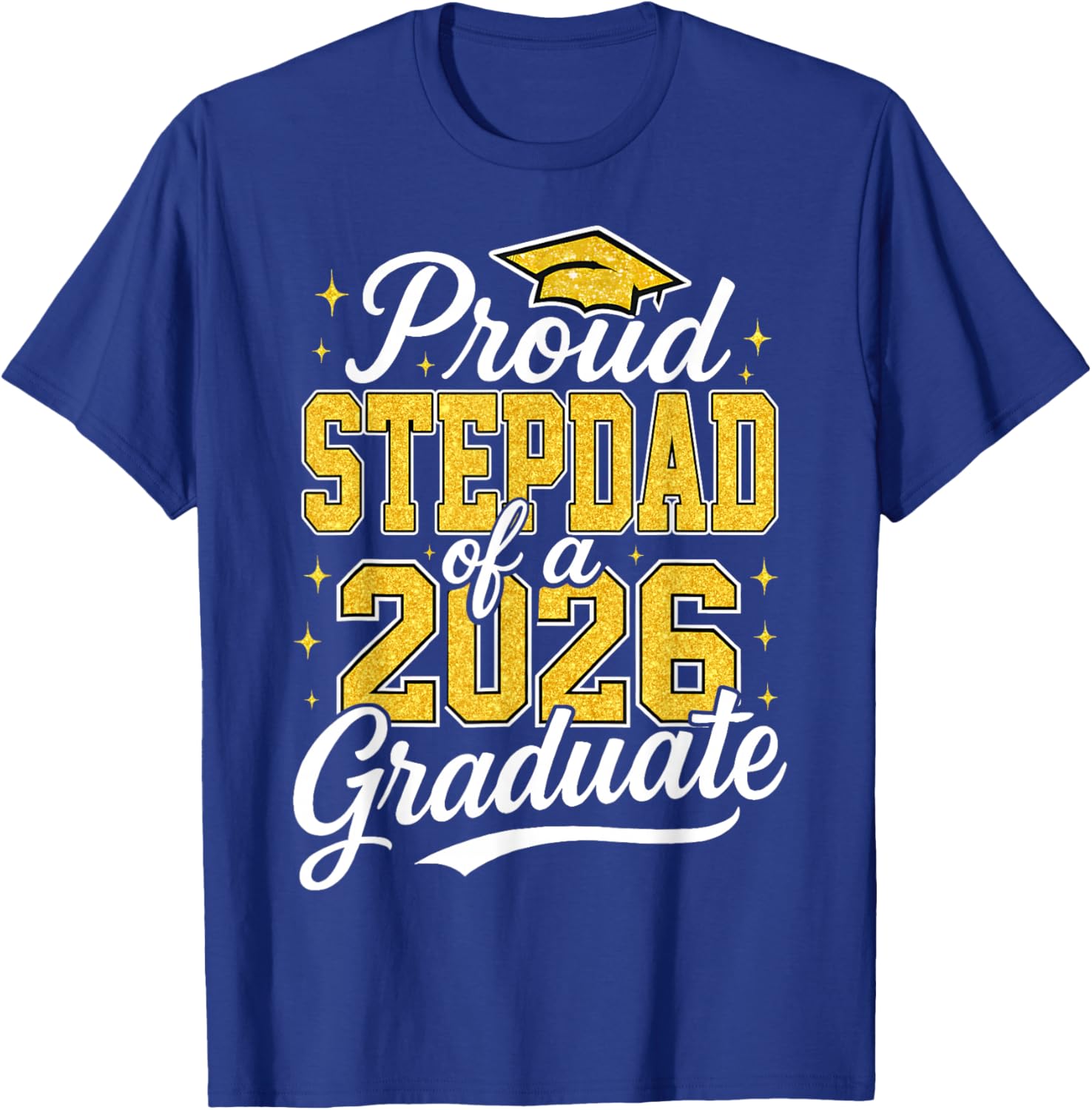 Proud Stepdad of A 2026 Graduate Class of 2026 Graduation T-Shirt - T-Shirt | Royal