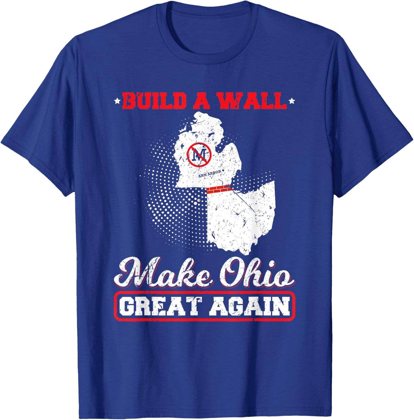 Build A Wall Make Ohio Great Again Funny State Gift Parody T-Shirt - T-Shirt | Royal