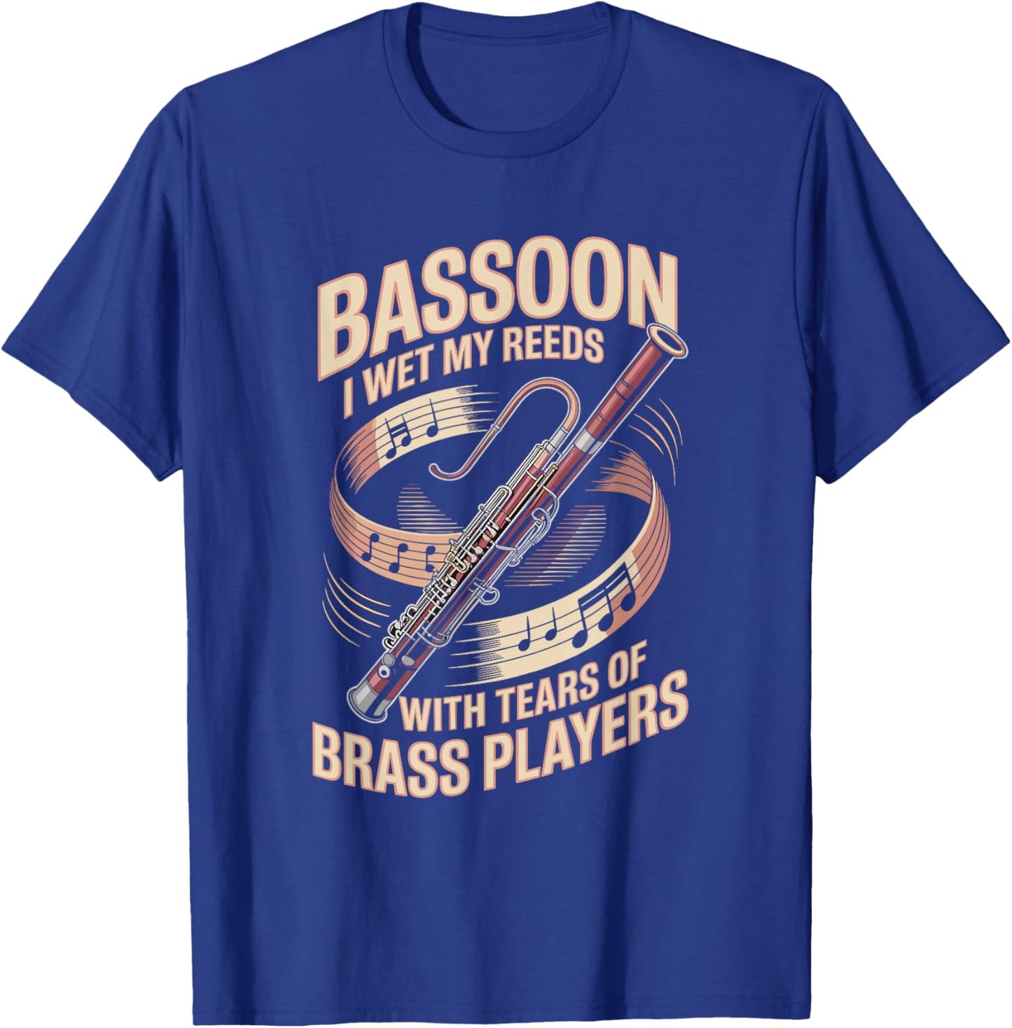 I Wet My Reeds with Tears of Brass Players Bassoon T-Shirt - T-Shirt | Royal