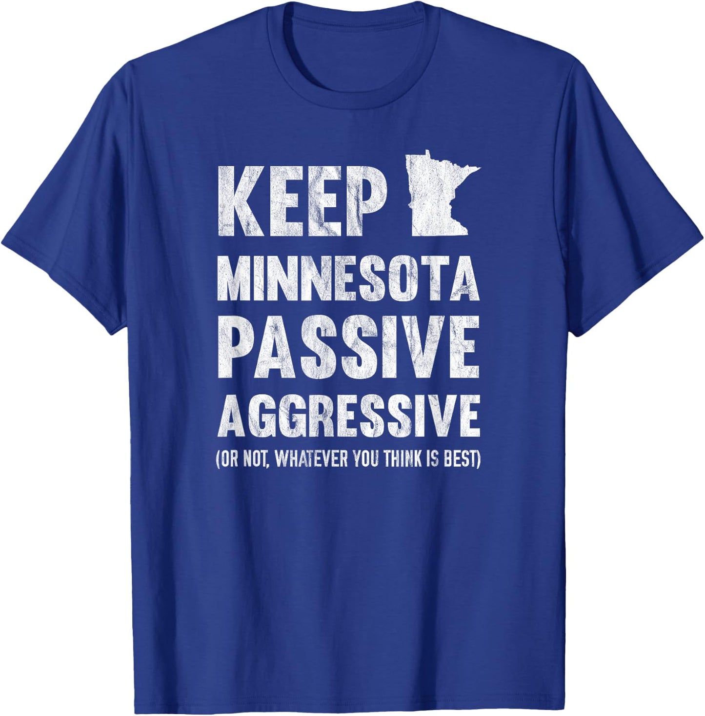 Keep Minnesota Passive Aggressive Or Whatever T-Shirt - T-Shirt | Royal