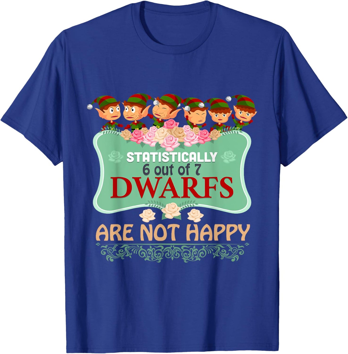 Statistically 6 out of 7 Dwarfs Are Not Happy T shirt T-Shirt - T-Shirt | Royal