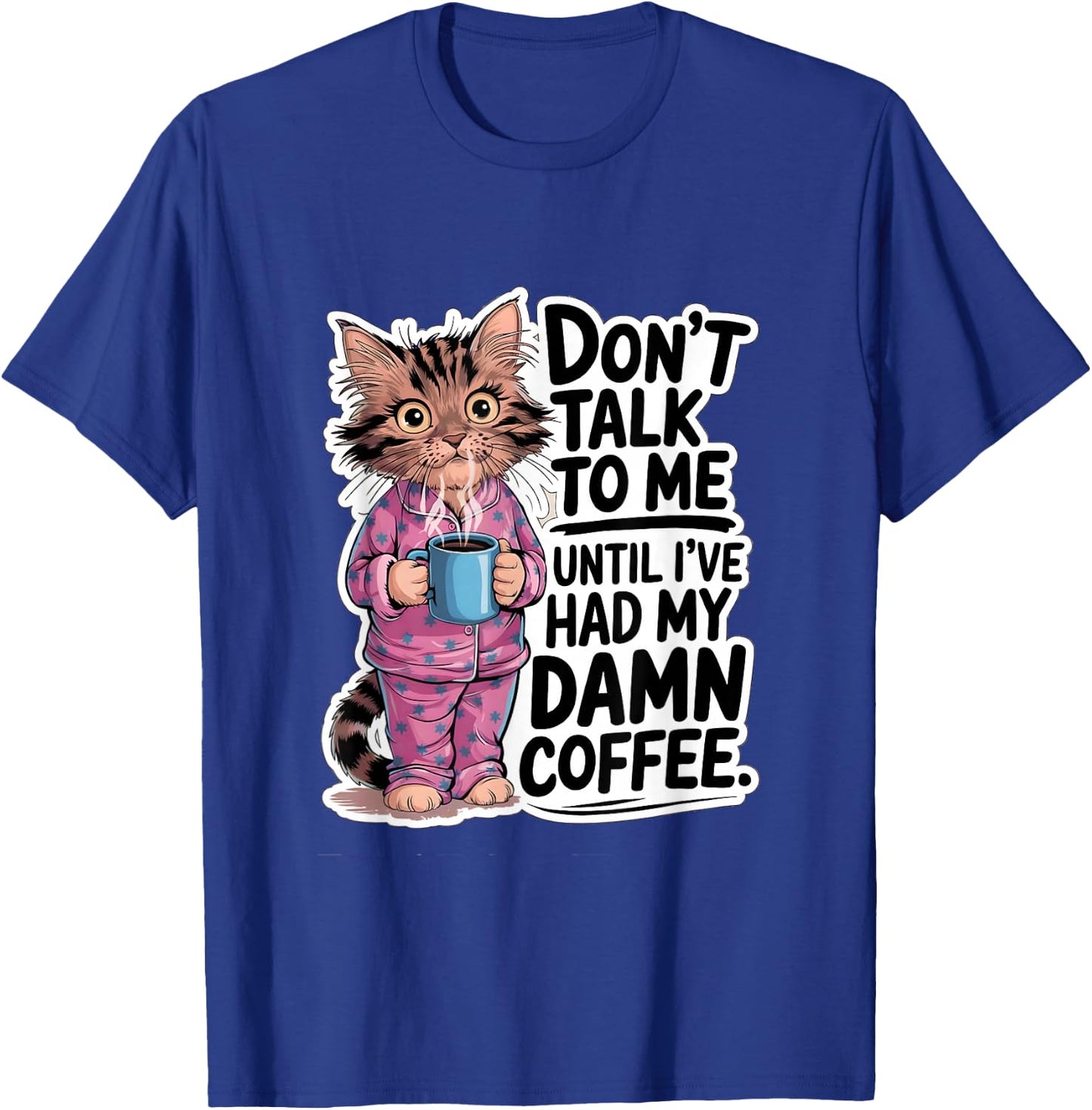 Don't Talk To Me Until I've Had My Coffee Cat Lover Artwork T-Shirt - T-Shirt | Royal