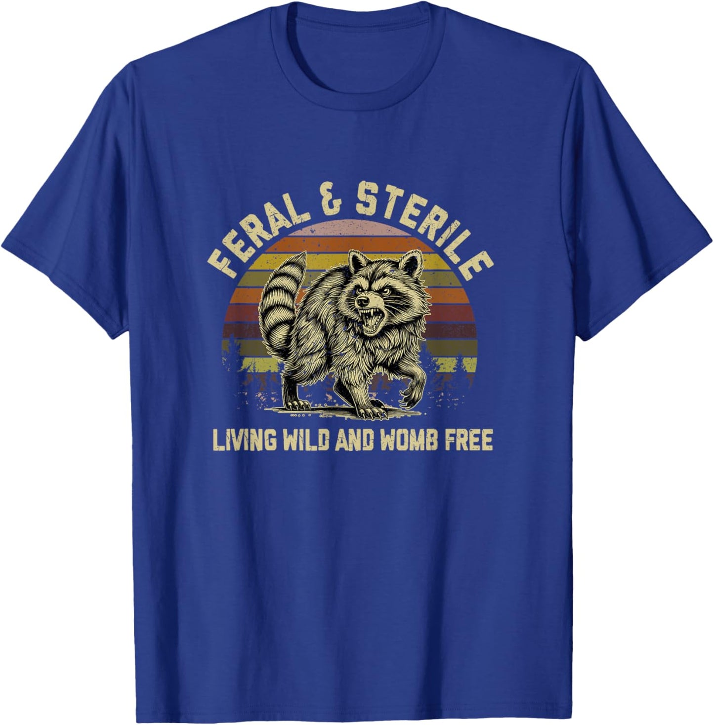 Feral & Sterile Living Wild And Womb Free Racoon T-Shirt - T-Shirt | Royal