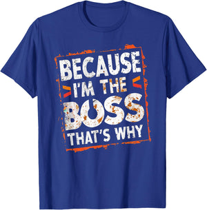 Boss Funny Because I'm The Boss That's Why T-Shirt - T-Shirt | Royal