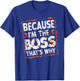Boss Funny Because I'm The Boss That's Why T-Shirt - T-Shirt | Royal