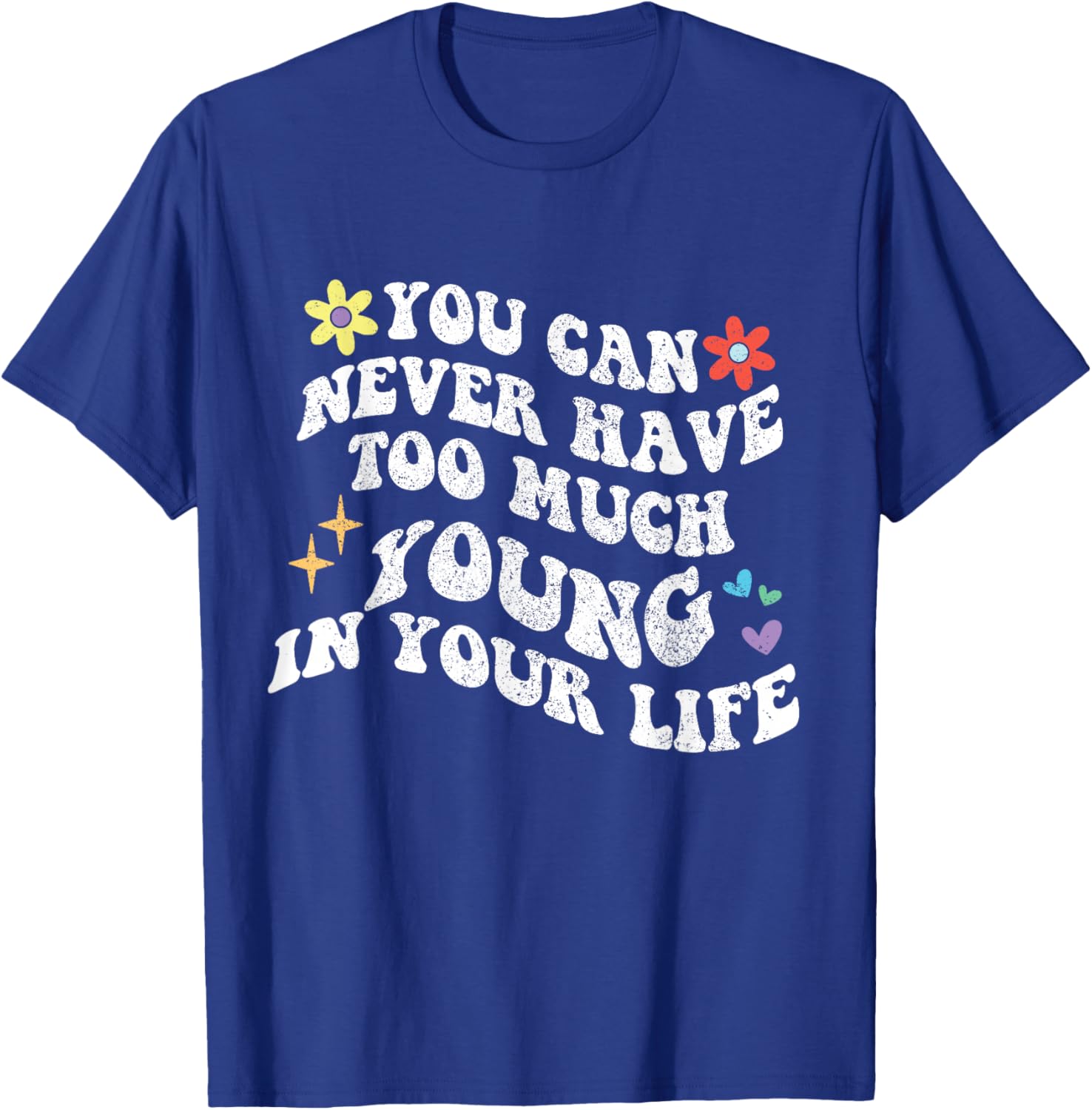 Retro Groovy You Can Never Have Too Much Young In Your Life T-Shirt - T-Shirt | Royal