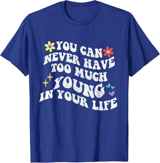 Retro Groovy You Can Never Have Too Much Young In Your Life T-Shirt - T-Shirt | Royal