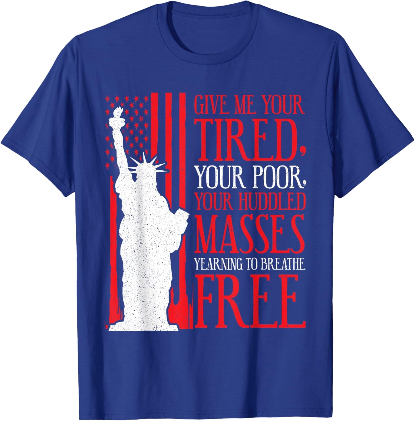 Statue of Liberty T Shirt - Give Me Your Tired Your Poor T-Shirt - T-Shirt | Royal