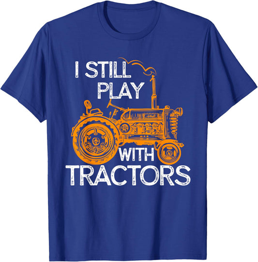 I Still Play with Tractors Funny Gift Farmer Shirt T-Shirt - T-Shirt | Royal