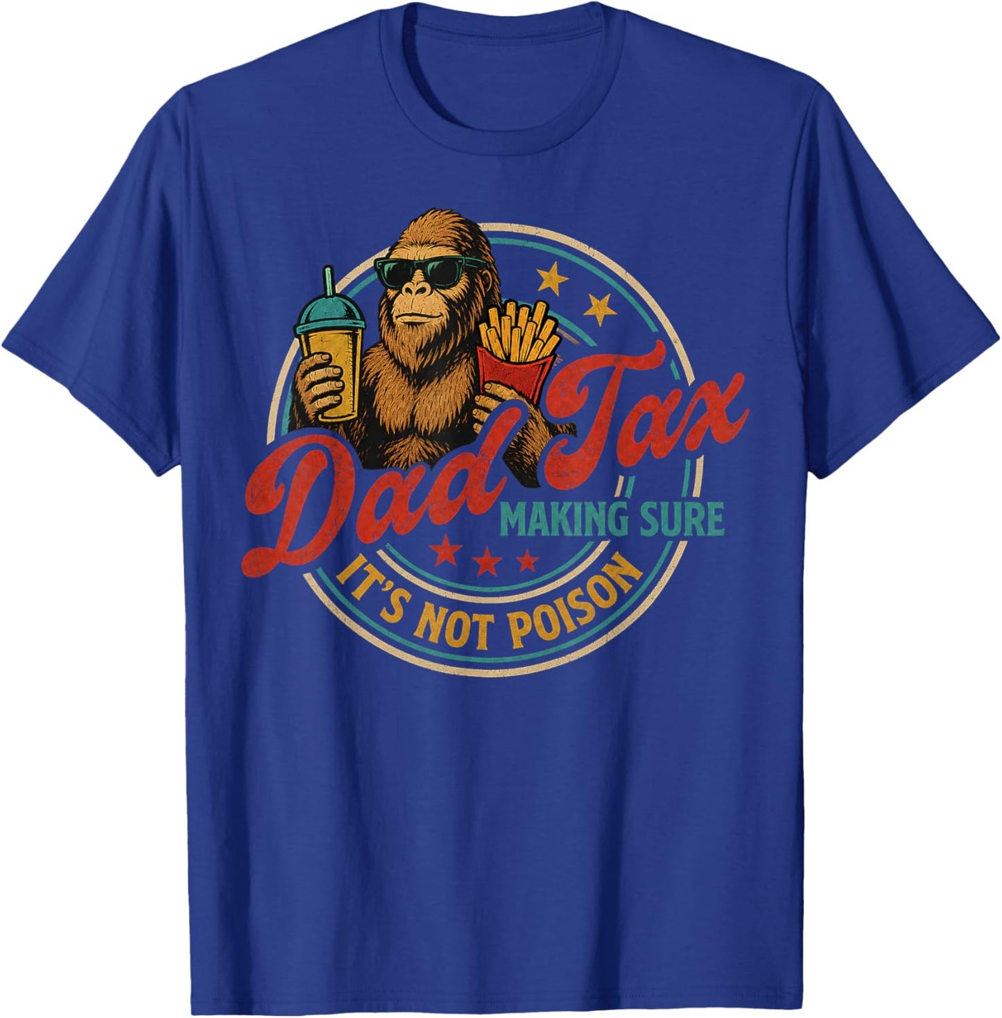 Bigfoot Dad Tax Making Sure It's Not Poison Funny Gifts T-Shirt - T-Shirt | Royal