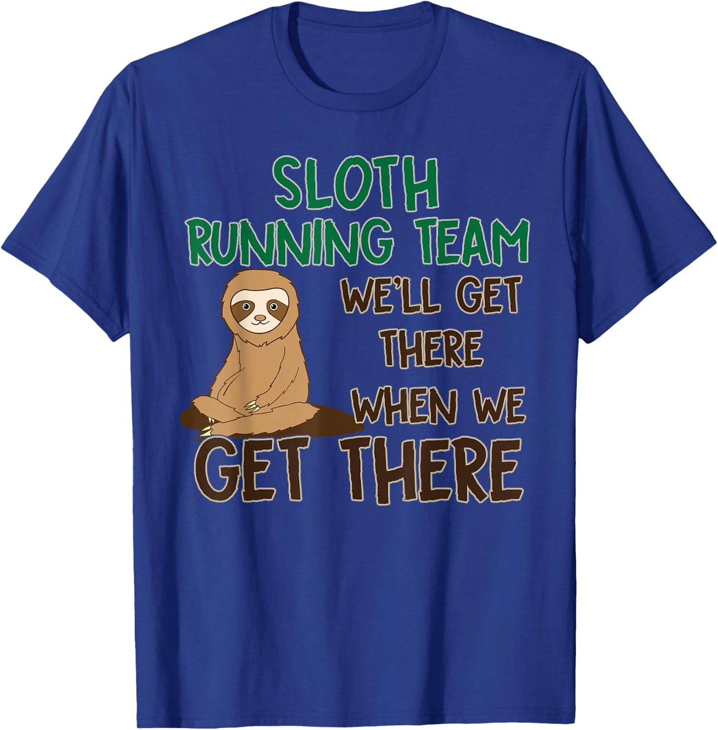 Sloth Running Team Shirt We'll Get There When We Get There T-Shirt - T-Shirt | Royal