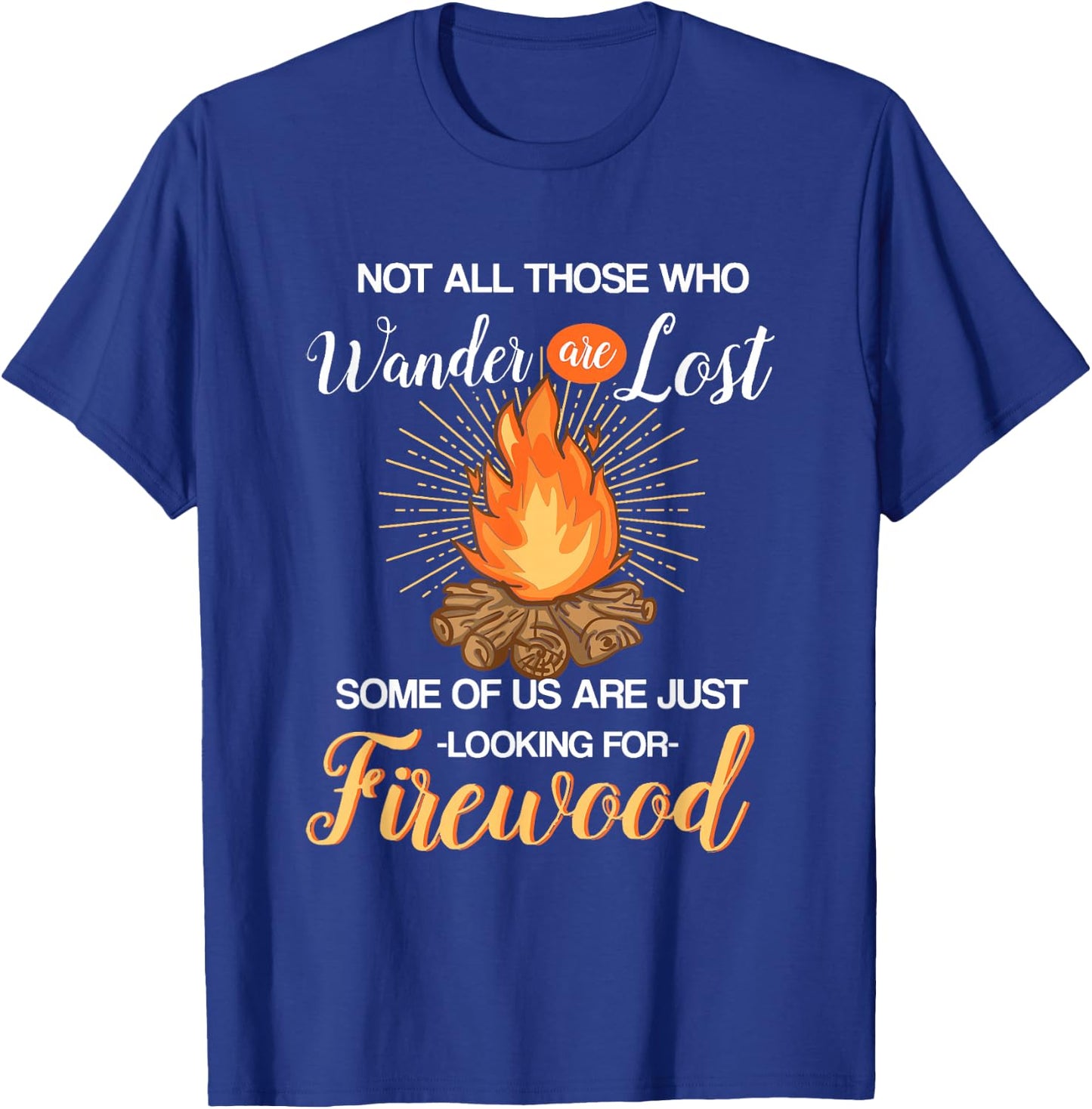 Not All Those Who Wander Are Lost - Funny Camping Shirt T-Shirt - T-Shirt | Royal