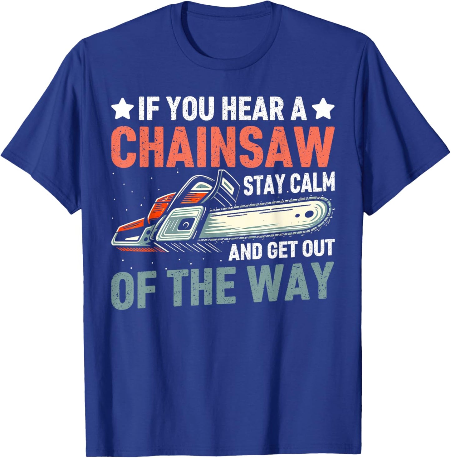 Stay Calm and Get Out of the Way Chainsaw T-Shirt - T-Shirt | Royal