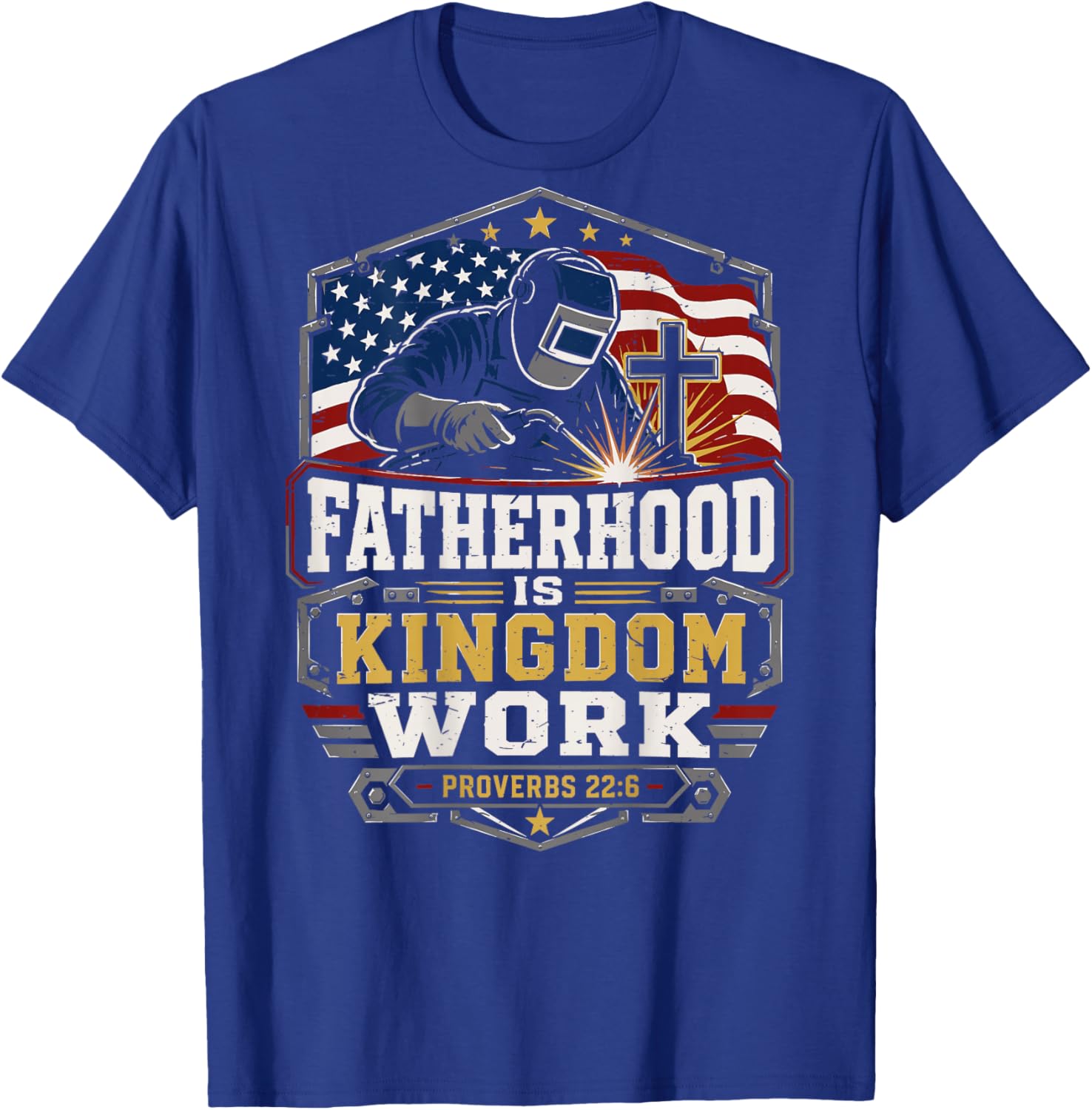 Patriotic Christian Welder Dad Fatherhood Kingdom Work T-Shirt - T-Shirt | Royal