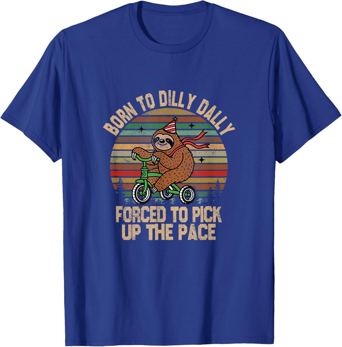 Born to Dilly Dally Forced to Pick Up The Pace Cute Sloth T-Shirt - T-Shirt | Royal