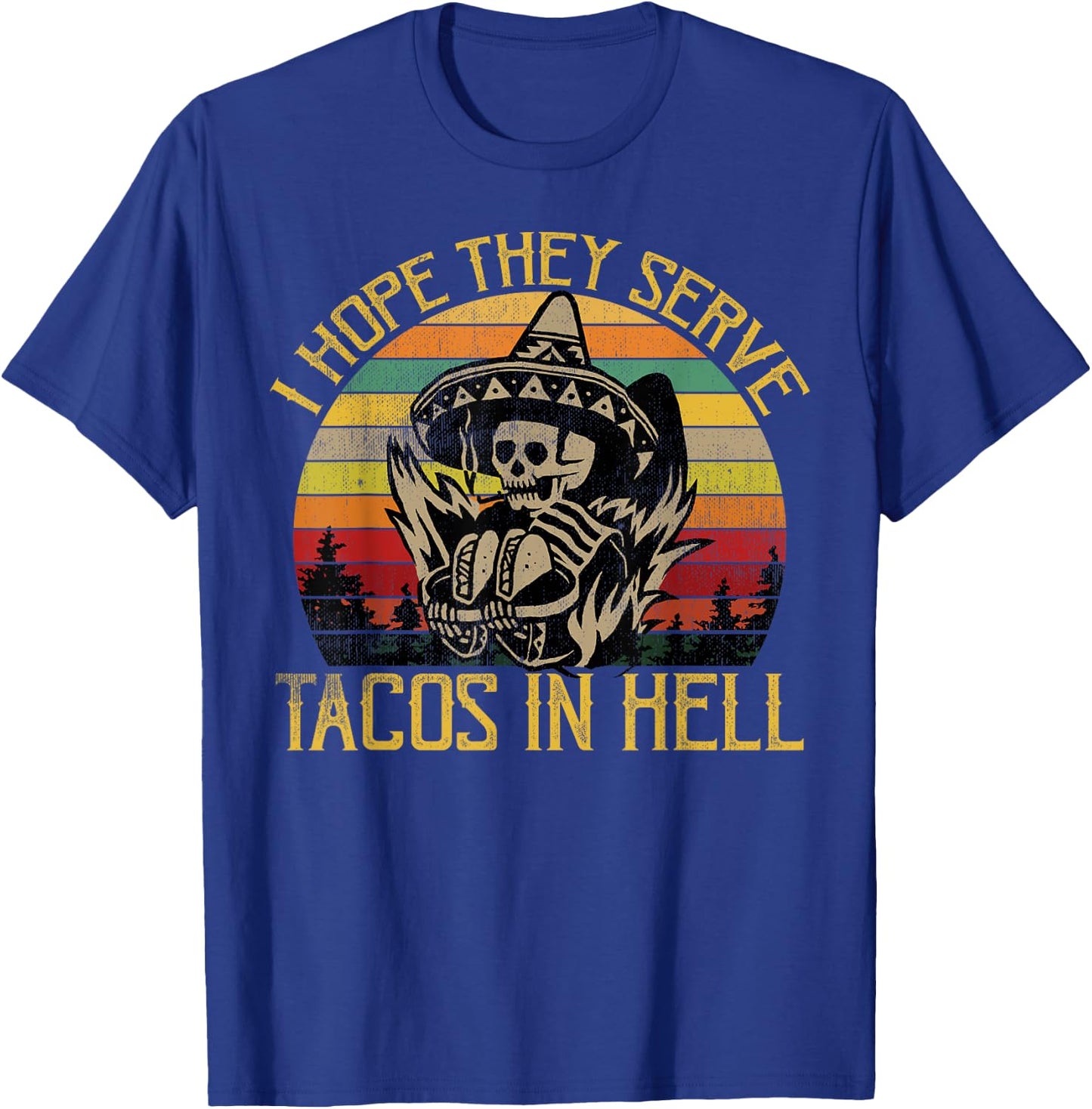 I Hope They Serve Tacos In Hell Funny Vintage Skeleton Shirt T-Shirt - T-Shirt | Royal