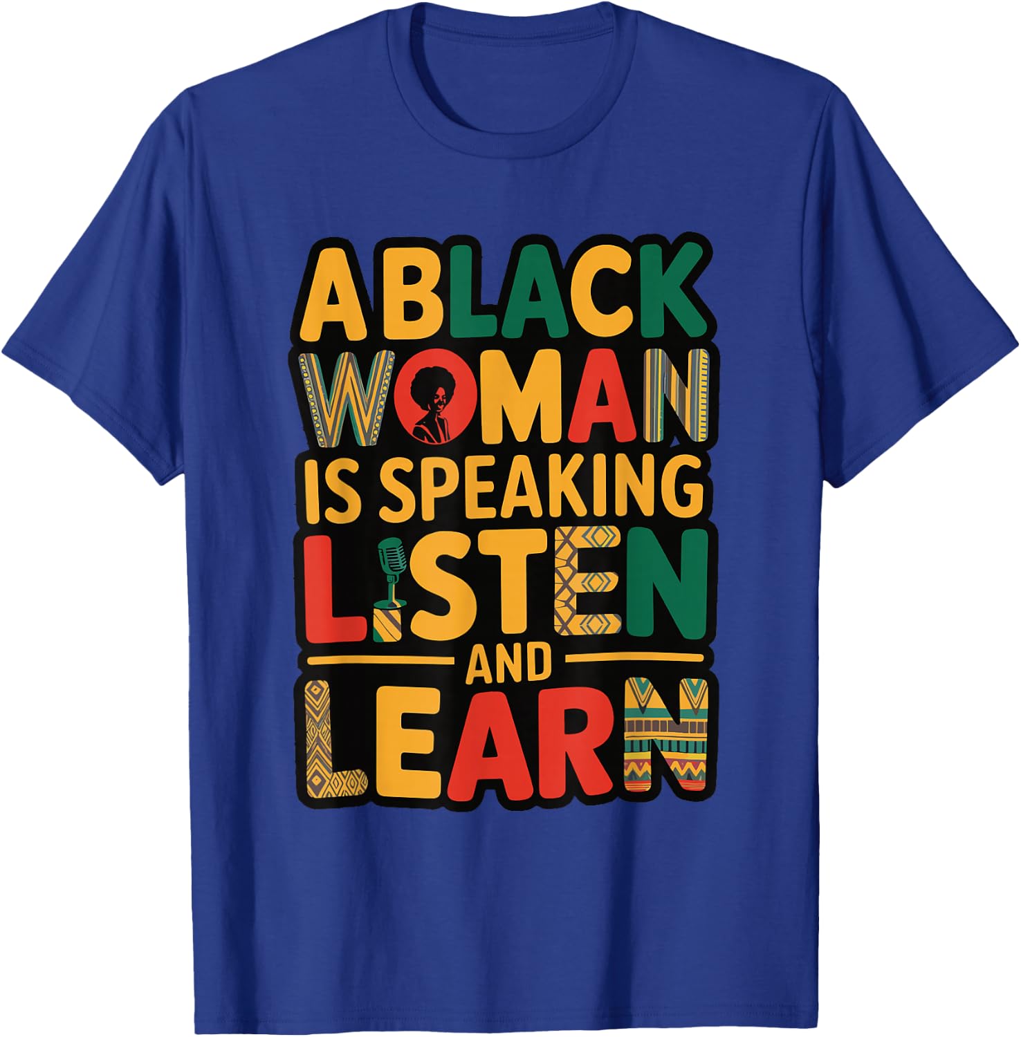 A Black Woman Is Speaking Listen And Learn T-Shirt - T-Shirt | Royal