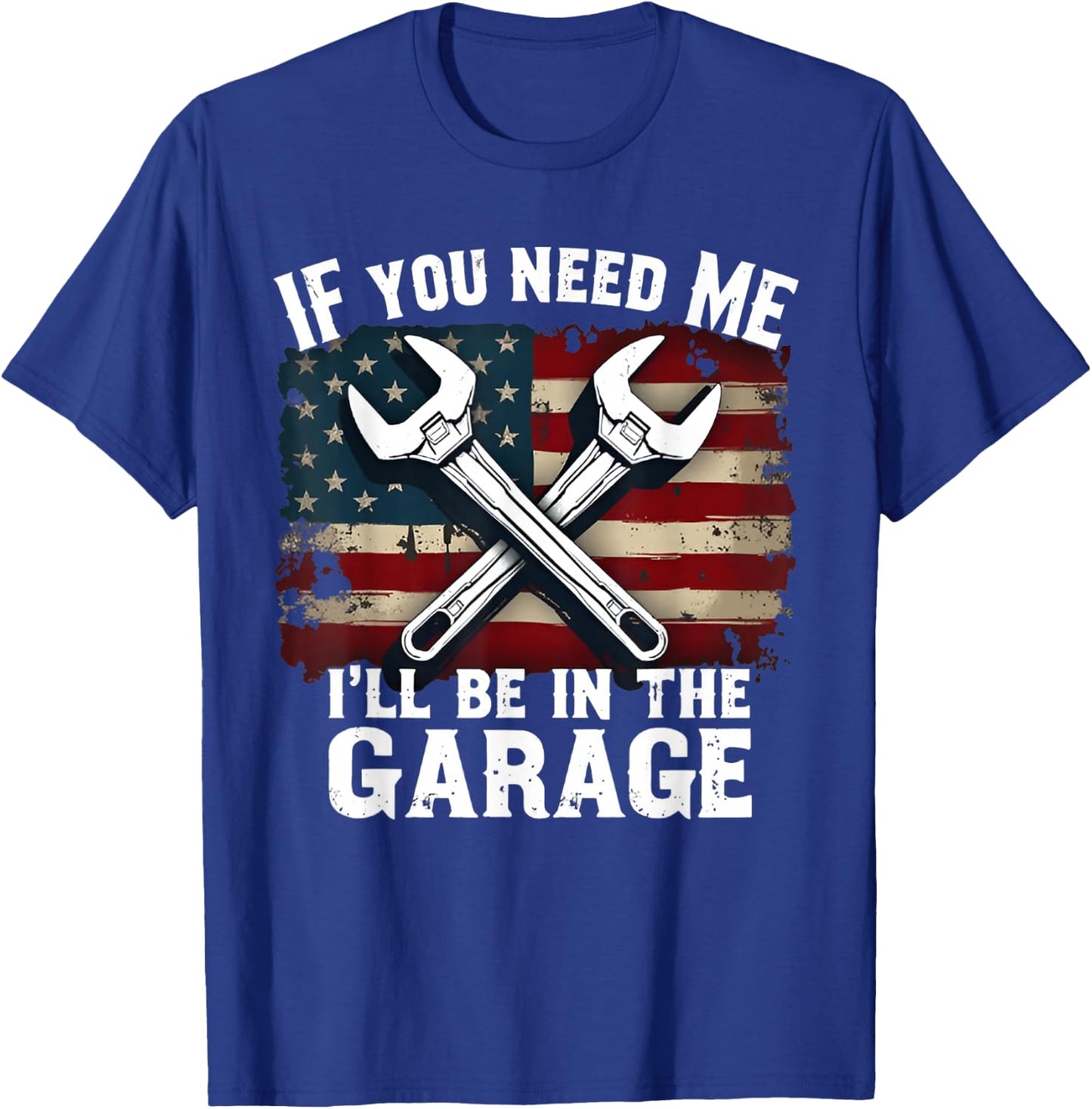 IF You Need Me I'll Be in The Garage American Car Mechanic T-Shirt - T-Shirt | Royal
