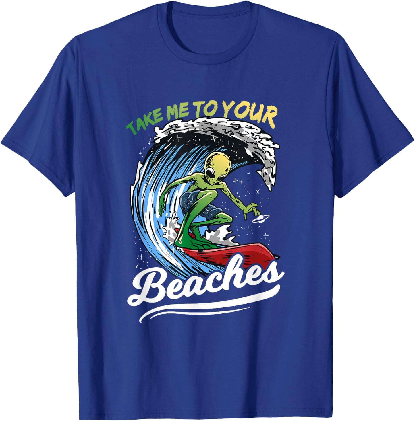 Funny Alien Surf Quote Gift | Take Me To Your Beaches Women T-Shirt - T-Shirt | Royal