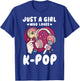 K-Pop Just a Girl Who Loves K-Pop T-Shirt - T-Shirt | Royal