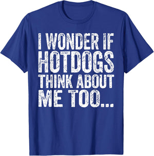 I Wonder If Hotdogs Think About Me Too Funny BBQ Humor T-Shirt - T-Shirt | Royal