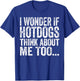 I Wonder If Hotdogs Think About Me Too Funny BBQ Humor T-Shirt - T-Shirt | Royal