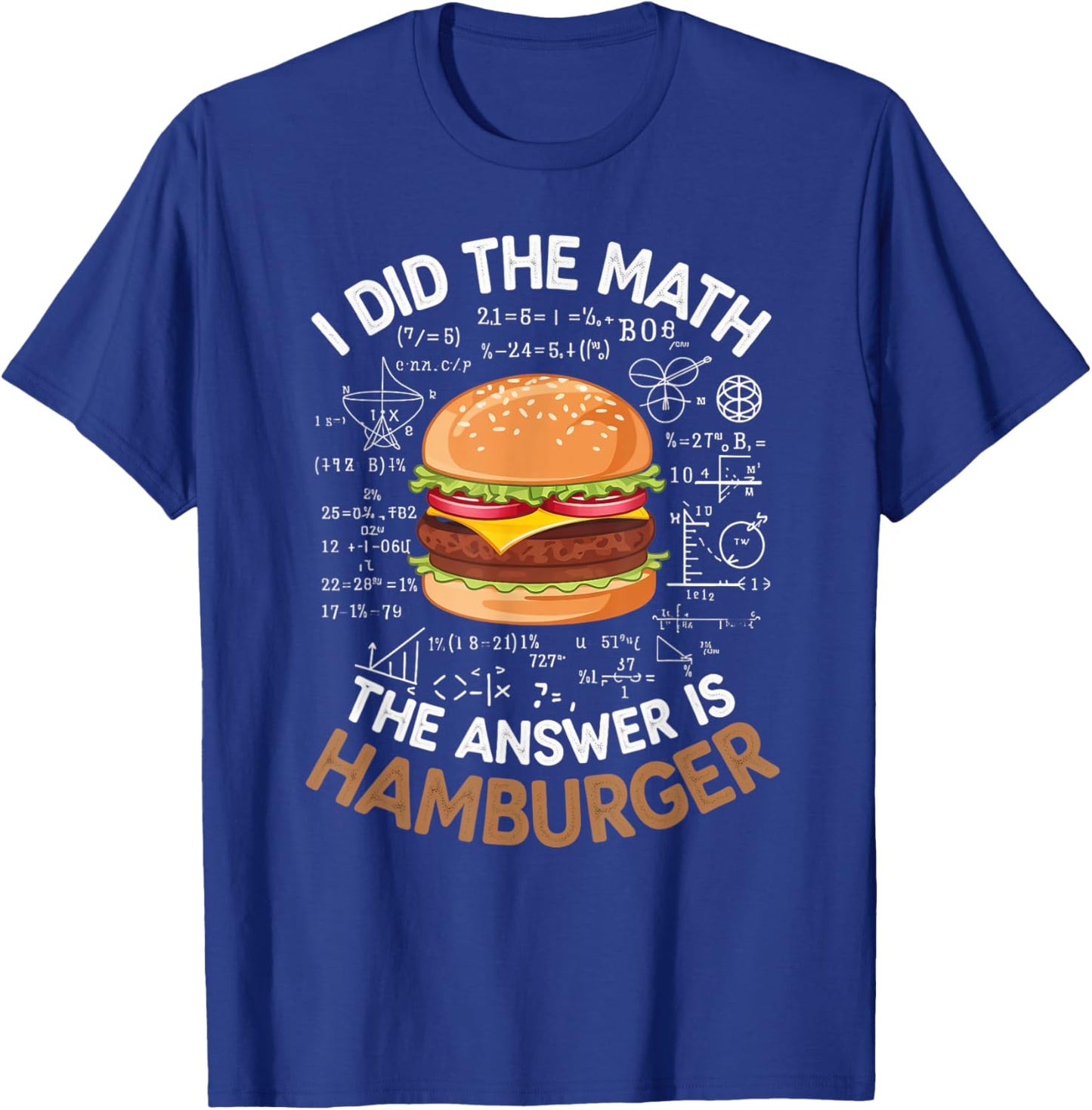 Food Lovers I Did The Math Answer Is Hamburger T-Shirt - T-Shirt | Royal