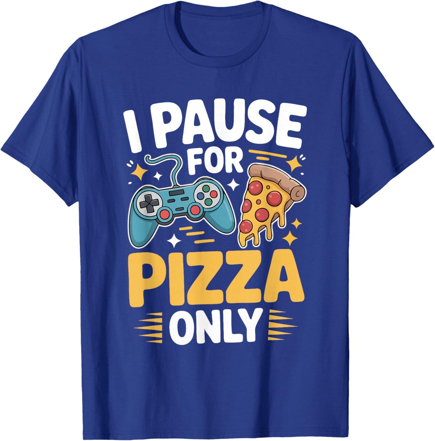 I Pause for Pizza Only Gaming Paused for Pizza Funny Gamer T-Shirt - T-Shirt | Royal