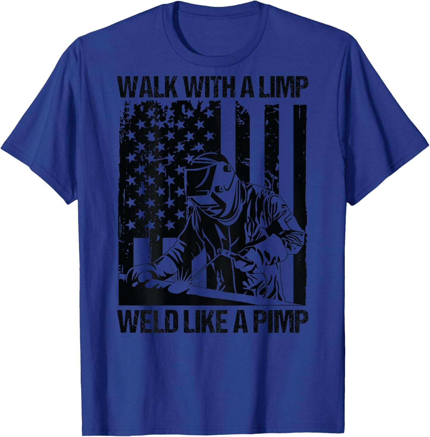 Walk With A Limp Weld Like A Pimp US Flag On Back T-Shirt - T-Shirt | Royal