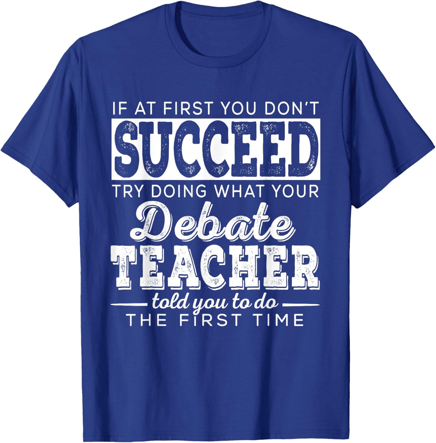 Best Debate Teacher Shirts | Succeed Teaching Gifts Speech T-Shirt - T-Shirt | Royal