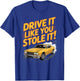 Drive It Like You Stole It Car Racing T-Shirt - T-Shirt | Royal