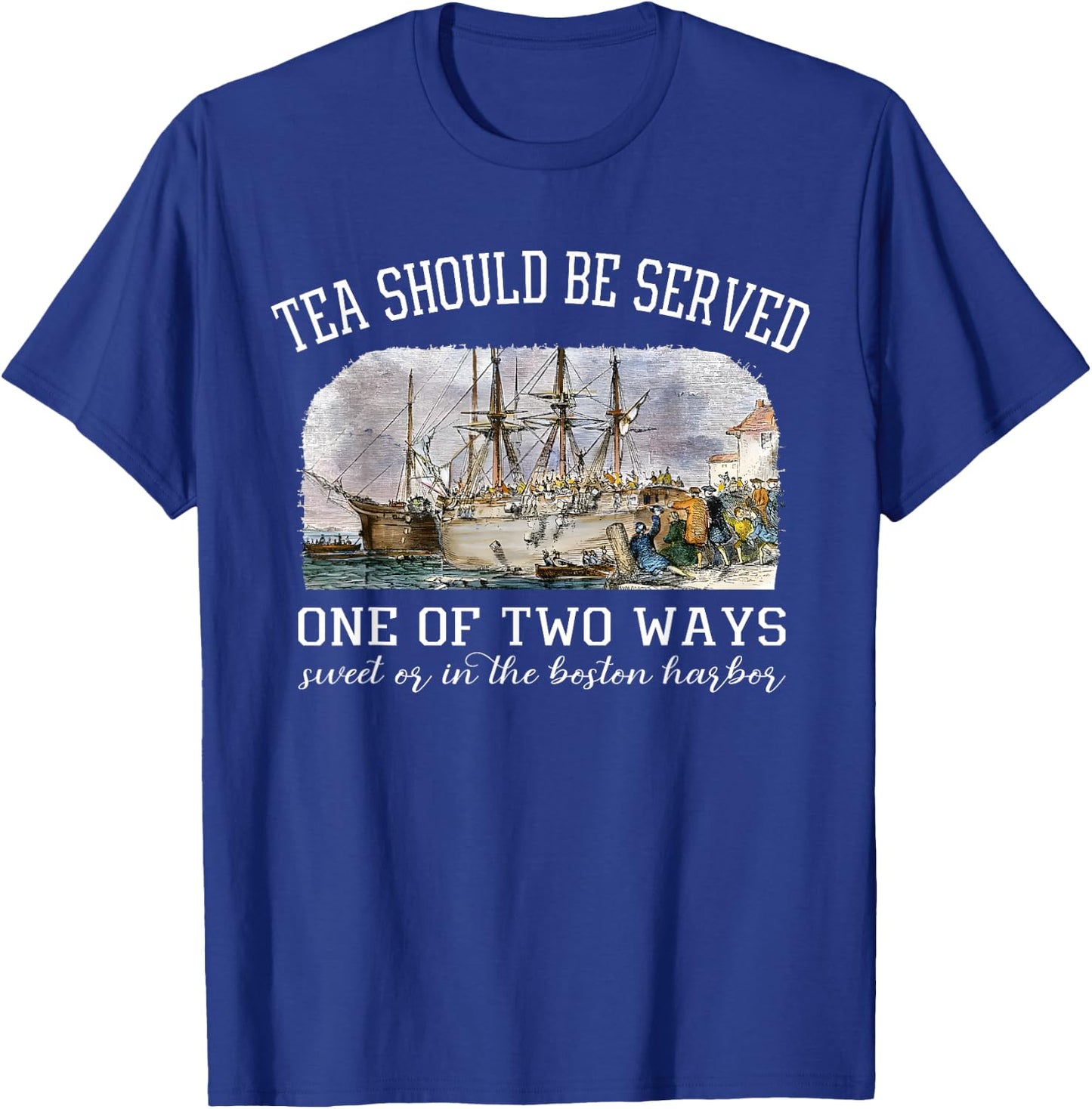 Tea Should Be Served One of Two Ways 1773 Party 4th of july T-Shirt - T-Shirt | Royal