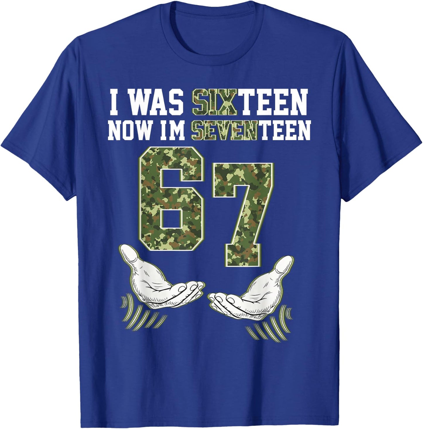 Camo 17 Year Old Birthday I was 16 Now I'm 17 67 Meme Funny T-Shirt - T-Shirt | Royal