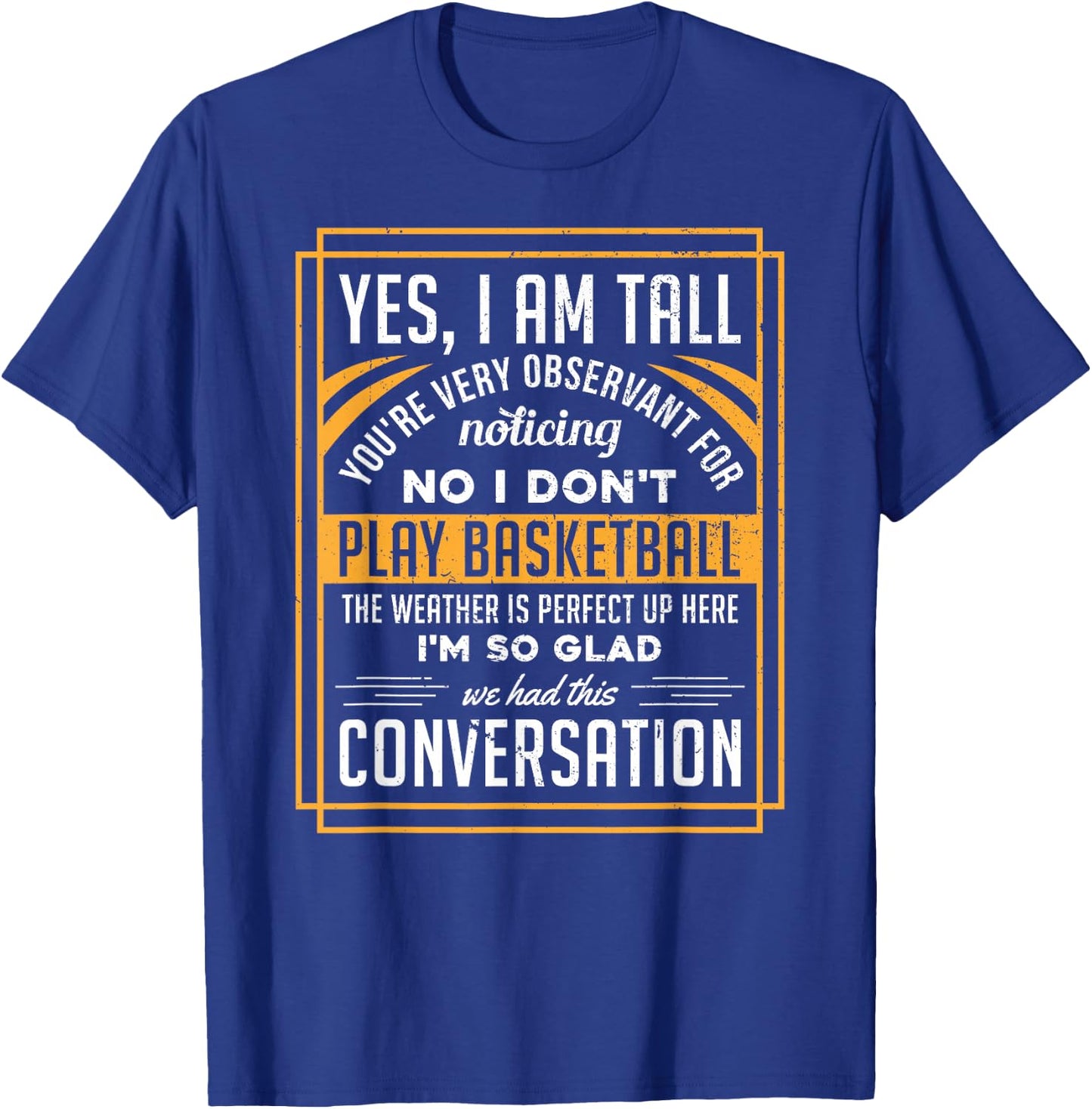 Yes I'm Tall No I Don't Play Basketball Funny Gift T-Shirt - T-Shirt | Royal