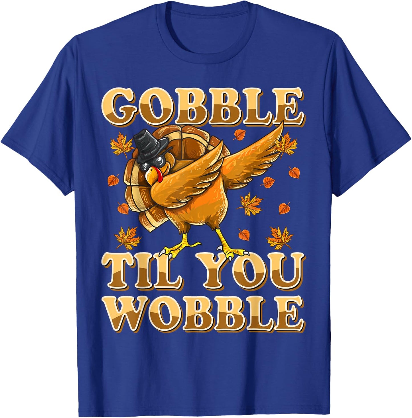 Gobble Til You Wobble Shirt Dabbing Turkey Thanksgiving T-Shirt - T-Shirt | Royal